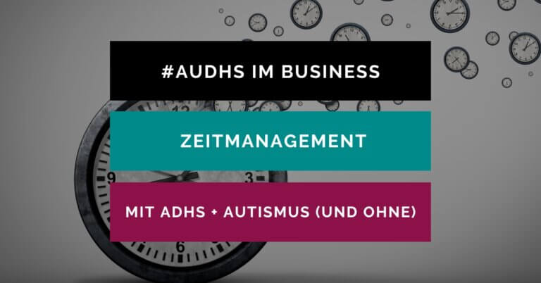 Eine Uhr, die sich nach rechts oben in viele kleine Uhren aufzulösen scheint. Titel auf dem Bild: #AuDHS im Business • Zeitmanagement mit ADHS und Autismus (und ohne).