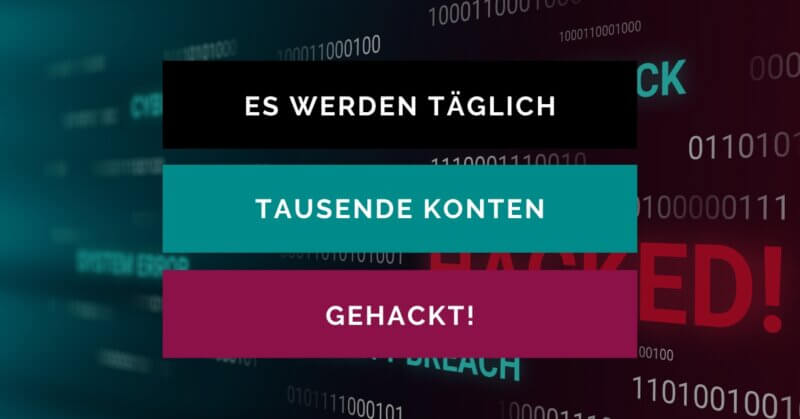 Computer-Bildschirm, der viele Zahlen und die Wörter "Hacked" zeigt. Als Text steht auf dem Bild in einem schwarzen, petrol und pinkfarbenen Balken: "Es werden täglich tausende Konten gehackt!"